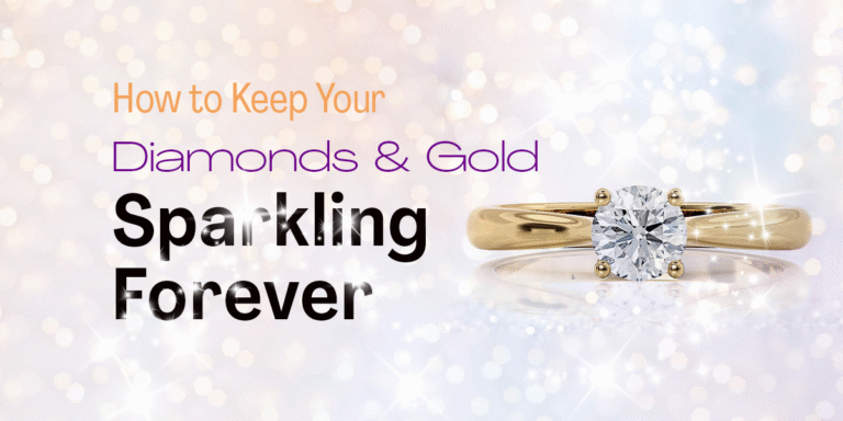 How to Keep Your Diamonds & Gold Sparkling Forever